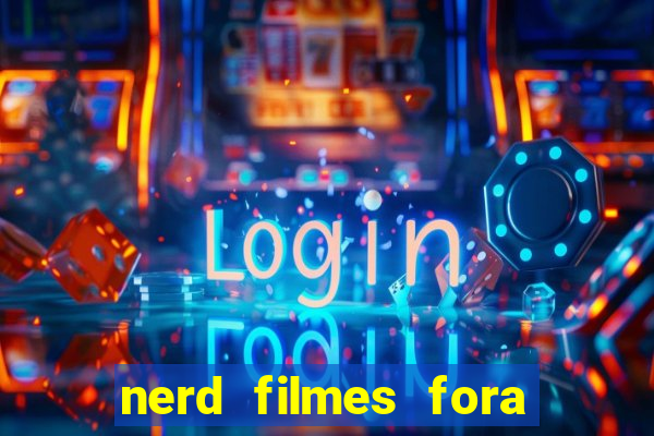 nerd filmes fora do ar